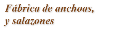 Fábrica de anchoas y salazones | Anchoas Fonseca - Más que un aperitivo | Distribución de anchoas, distribución de boquerones, distribución de conservas España